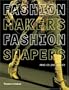 Fashion Makers, Fashion Shapers: The Essential Guide to Fashion by Those in the Know