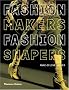 Fashion Makers Fashion Shapers: The Essential Guide to Fashion by Those in the Know