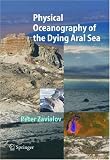 Physical Oceanography of the Dying Aral Sea (Springer Praxis Books / Geophysical Sciences)