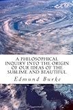 A Philosophical Inquiry into the Origin of our Ideas of the Sublime and Beautiful
