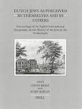 Dutch Jews As Perceived by Themselves and by Others : Proceedings of the Eighth International Symposium on the History of the Jews in the Netherlands (Brill s Series in Jewish Studies)