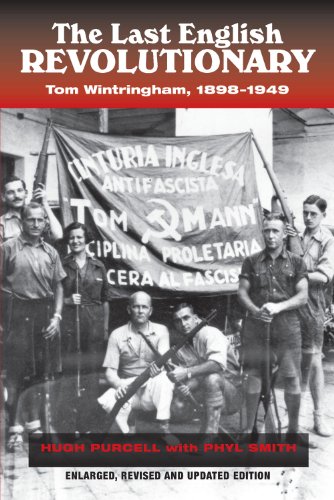 The Last English Revolutionary: Tom Wintringham, 1898–1949 (Canada Blanch/Sussex Academic Studies on Contemporary Spain)