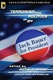 Jack Bauer for President: Terrorism and Politics in 24 (Smart Pop series)