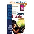 Essbare Fr�chte Asiens: Kulturpflanzen, Wildpflanzen, Vorkommen, Identifizierung, Verwendung, Heilwirkungen. Kauftips, Lagerung, Verwendung, Kochrezepte, Vitamingehalt, Ausl�ndische Namen