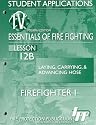 Firefighter I - Essentials of Fire Fighting: Laying, Carrying and Advancing Hose (Fourth Edition - Lesson 12B)