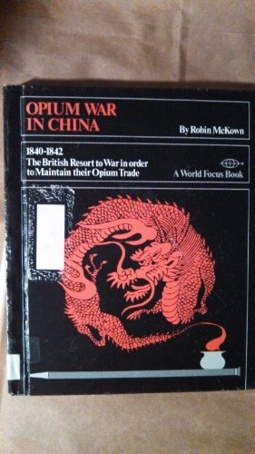 The Opium War in China: 1840-1842 : the British resort to war in order to maintain their opium trade.