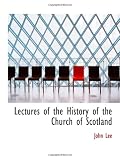 Lectures of the History of the Church of Scotland