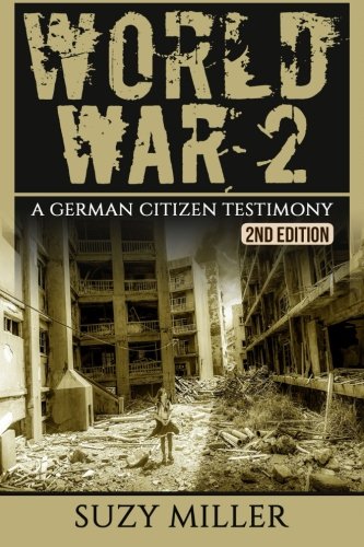 World War 2: A Chilling Testimony of a German Citizen Living during the War - The Personal Account of Hans Wagner, by Suzy Miller