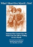 What I Must Give Myself...First!: Someone Else Cannot Give Me What I Am Not Able Or Willing To Give Myself (Volume 1)