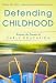 Defending Childhood: Keeping the Promise of Early Education (Early Childhood Education Series)