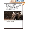 The Life of George Stephenson and His Son Robert Stephenson'
