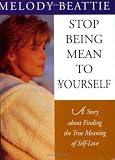 Stop Being Mean to Yourself: A Story About Finding The True Meaning of Self-Love