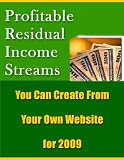 Profitable Residual Income Streams You Can Create From Your Own Website for 2009