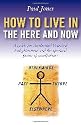 How to Live in the Here and Now: A Guide to Accelerated Enlightenment, Unlocking the Power of Mindful Awareness
