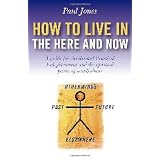 How to Live in the Here and Now: A Guide to Accelerated Enlightenment, Unlocking the Power of Mindful Awarenessby Paul Jones