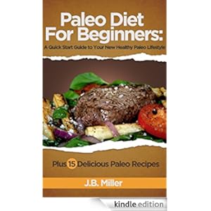 For Beginners: A Quick Start Guide to Your New Healthy Paleo Lifestyle ...