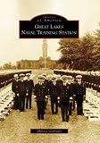 Great Lakes Naval Training Station (Images of America (Arcadia Publishing))