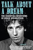 Talk about a dream : the essential interviews of Bruce Springsteen