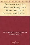 Slave Narratives: a Folk History of Slavery in the United States From Interviews with Former Slaves: Volume XVI, Texas Narratives, Part 4 Slave Narratives: a Folk History of Slavery in the United States From Interviews with Former Slaves: Volume XVI, Texas Narratives, Part 4