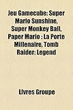 Jeu Gamecube: Super Mario Sunshine, Super Monkey Ball, Paper Mario: La Porte Mill Naire, Tomb Raider: Legend-