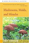 Mushrooms, molds, and miracles: The strange realm of fungi / Lucy Kavaler (A Signet book)