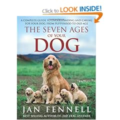 The Seven Ages of Your Dog: A Complete Guide to Understanding and Caring for Your Dog, from Puppyhood to Old Age