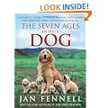 The Seven Ages of Your Dog: A Complete Guide to Understanding and Caring for Your Dog, from Puppyhood to Old Age