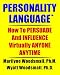 Personality Language(tm): How To PERSUADE And INFLUENCE Virtually ANYONE ANYTIME