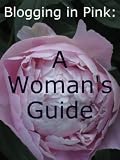 Blogging in Pink: A Woman’s Guide