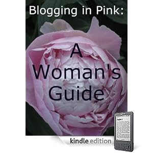 Blogging in Pink: A Woman's Guide