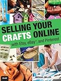 Selling your crafts online : with Etsy, ebay, and Pinterest