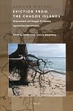 Eviction from the Chagos Islands : displacement and struggle for identity against two world powers
