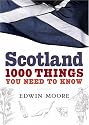 Scotland: 1000 Things You Need to Know