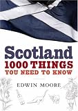 Scotland: 1000 Things You Need to Know