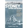 Sydney, Cipher and Search: Solving the Last Great Naval Mystery of the Second World War