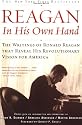 Reagan, In His Own Hand: The Writings of Ronald Reagan that Reveal His Revolutionary Vision for America