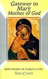Gateway to Mary, Mother of God : meditations on Rublev's icon