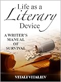 Life as a literary device : a writer's manual of survival