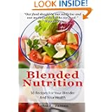 Blended Nutrition: 50 Recipes For Your Blender And Your Health