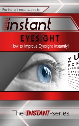 instant eyesight how to improve eyesight instantly instant series