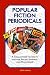 Popular Fiction Periodicals: A Collectors' Guide to Vintage Pulps, Digests, and Magazines