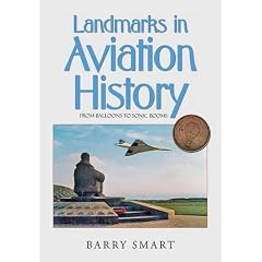 Landmarks in Aviation History: An Illustrated History of Aviation and an International Guide to Aviation Monuments All in One
