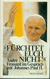 F&uuml;rchtet euch nicht - Andre Frossard im Gespr&auml;ch mit Johannes Paul II - Andre Frossard, Johannes Paul II.