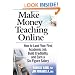Make Money Teaching Online: How to Land Your First Academic Job, Build Credibility, and Earn a Six-Figure Salary