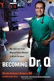 Becoming Dr. Q: My Journey from Migrant Farm Worker to Brain Surgeon