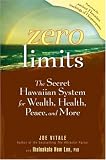 Zero Limits: The Secret Hawaiian System for Wealth, Health, Peace, and More