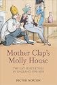 Mother Clap's Molly House: The Gay Subculture in England 1700-1830