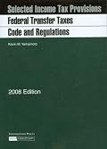 Federal Transfer Taxes Code and Regulations, 2008 ed.
