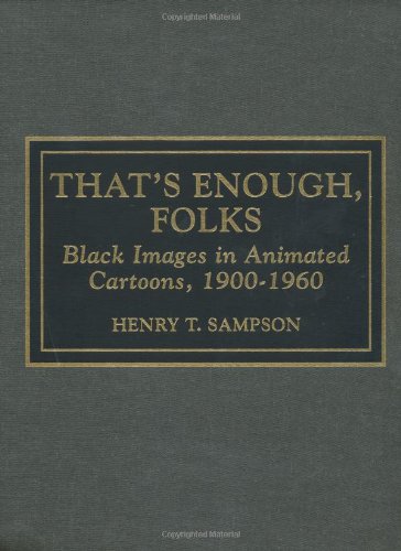 That's Enough Folks: Black Images in Animated Cartoons, 1900-1960: Black Images in Animated Cartoons, 1900-60