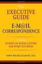 The Executive Guide to E-mail Correspondence: Including Model Letters for Every Situation